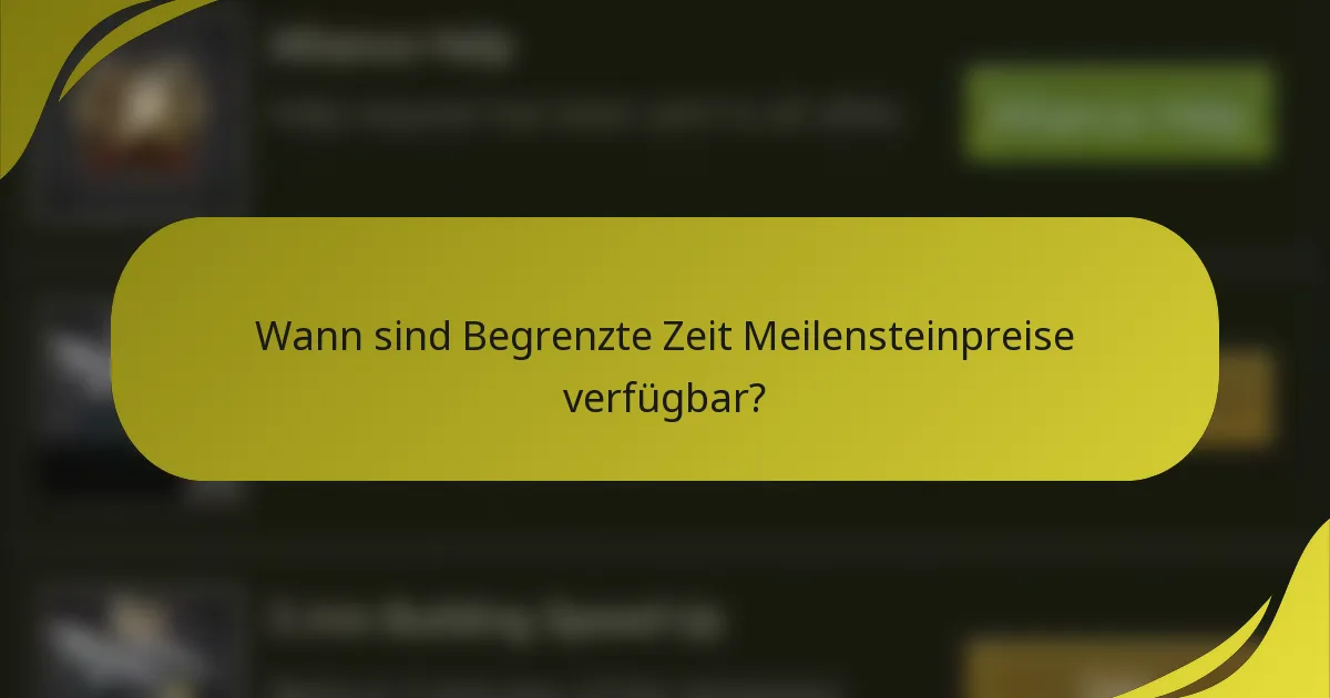 Wann sind Begrenzte Zeit Meilensteinpreise verfügbar?
