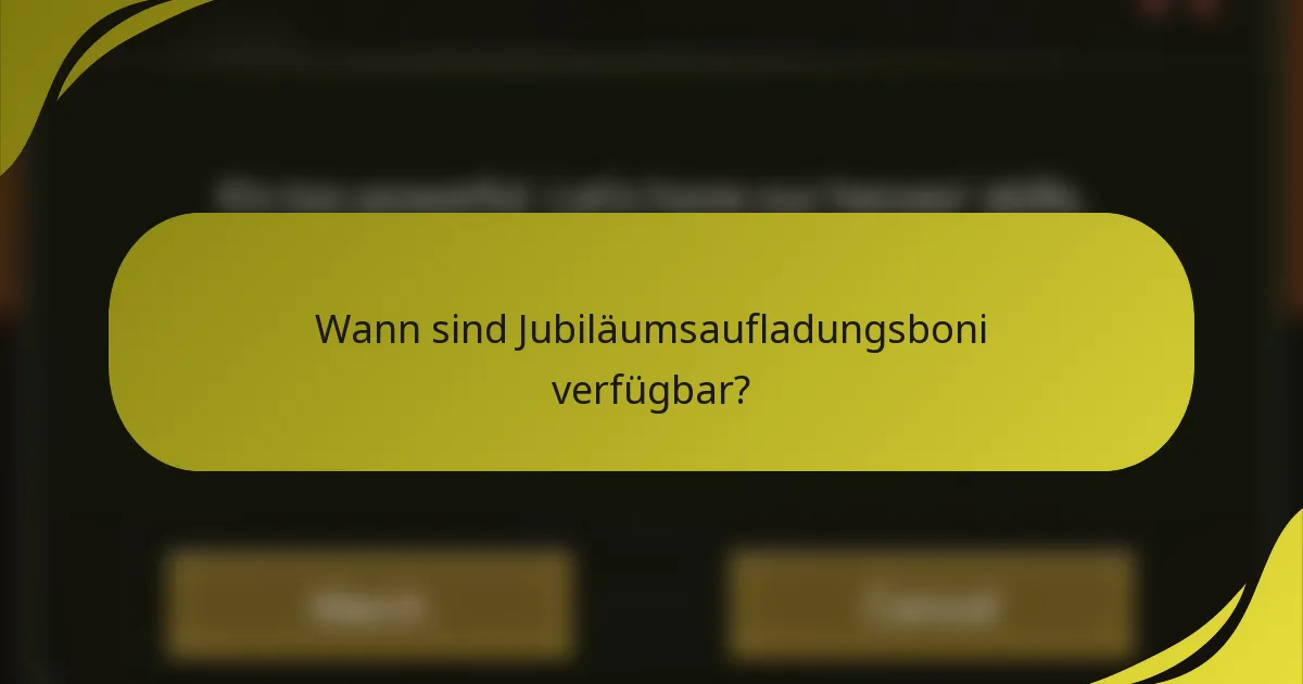 Wann sind Jubiläumsaufladungsboni verfügbar?