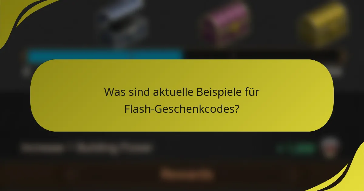 Was sind aktuelle Beispiele für Flash-Geschenkcodes?