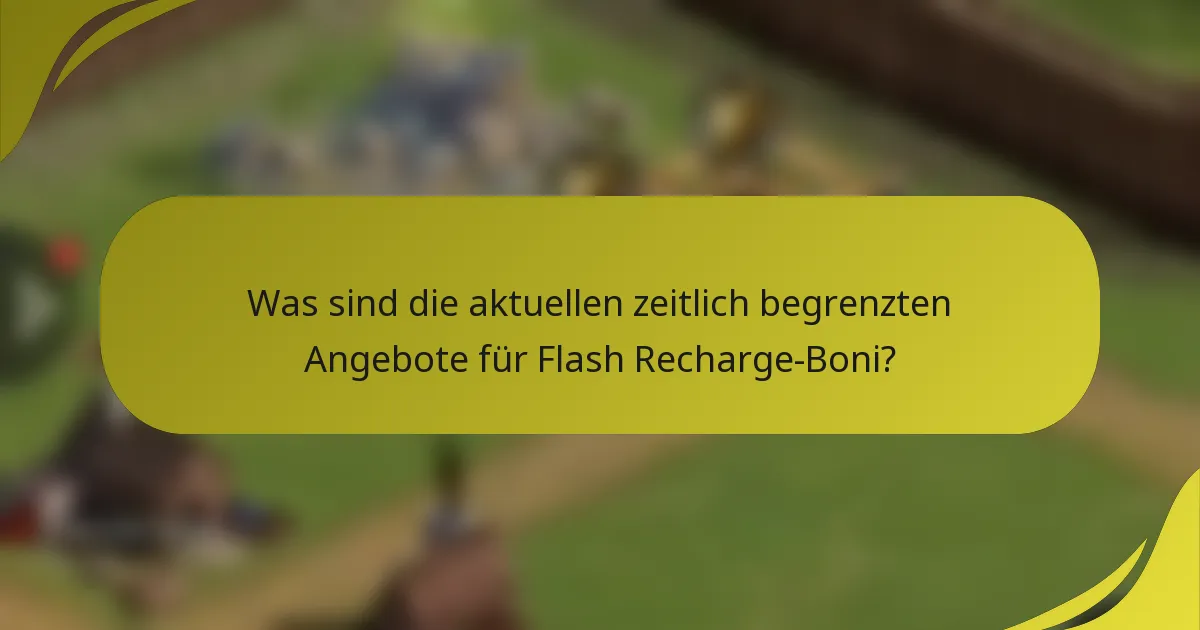 Was sind die aktuellen zeitlich begrenzten Angebote für Flash Recharge-Boni?