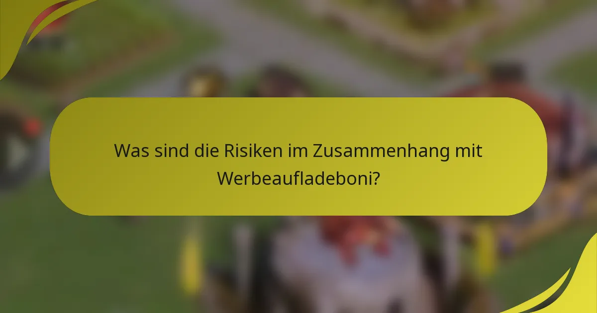 Was sind die Risiken im Zusammenhang mit Werbeaufladeboni?