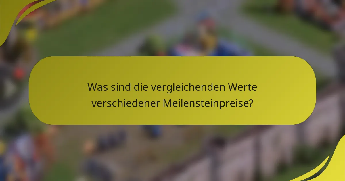 Was sind die vergleichenden Werte verschiedener Meilensteinpreise?