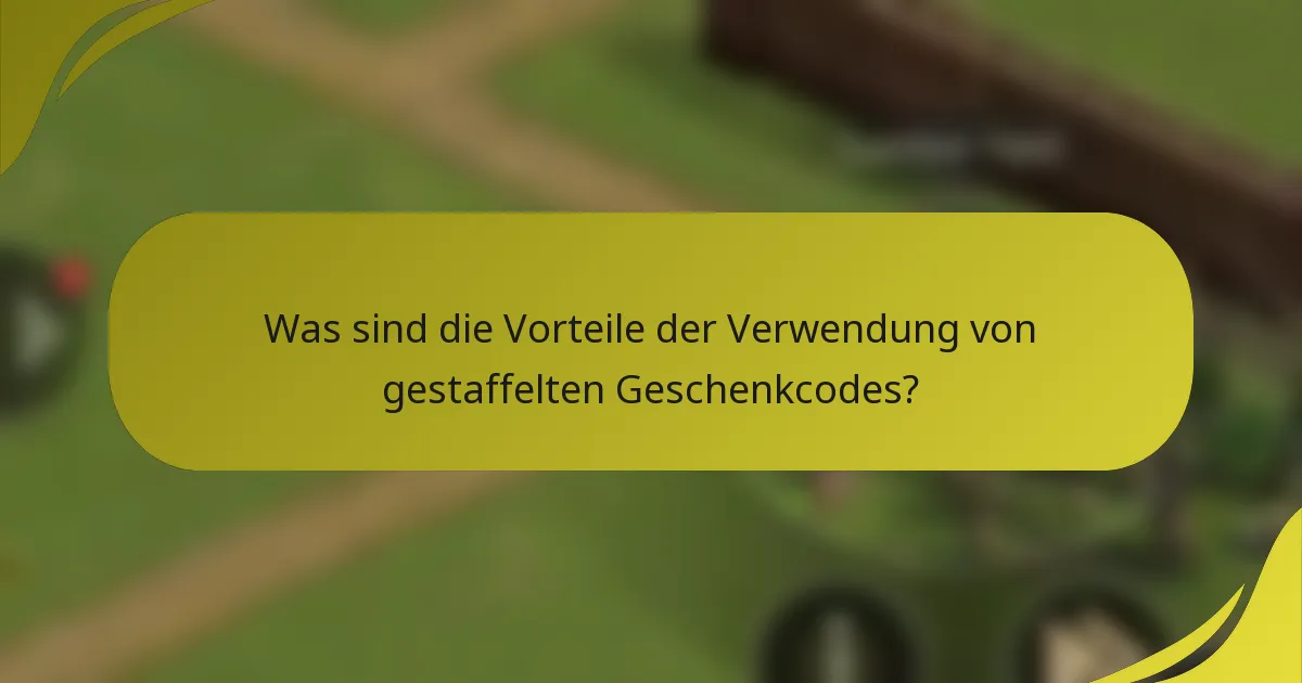 Was sind die Vorteile der Verwendung von gestaffelten Geschenkcodes?