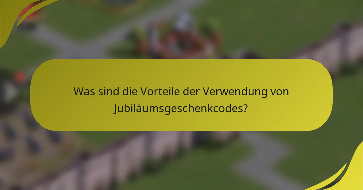 Was sind die Vorteile der Verwendung von Jubiläumsgeschenkcodes?