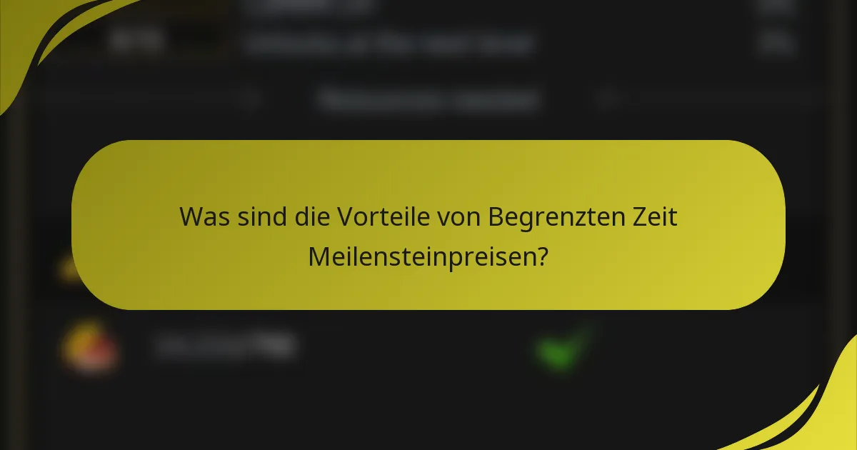Was sind die Vorteile von Begrenzten Zeit Meilensteinpreisen?