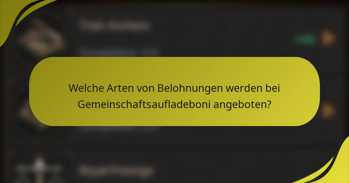 Welche Arten von Belohnungen werden bei Gemeinschaftsaufladeboni angeboten?