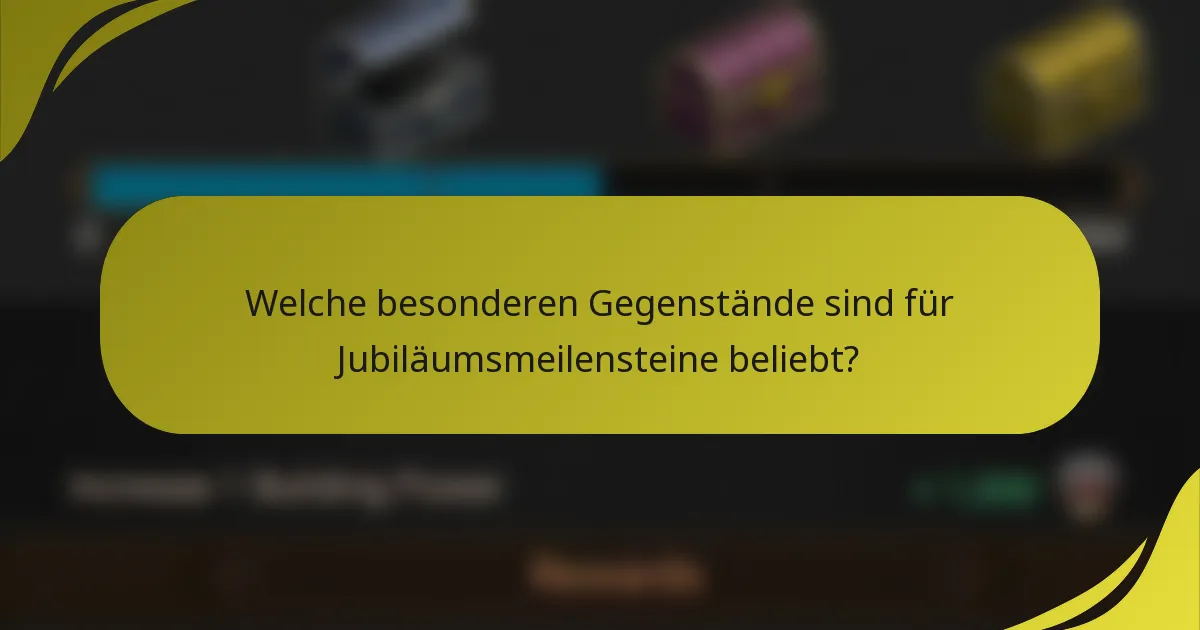 Welche besonderen Gegenstände sind für Jubiläumsmeilensteine beliebt?