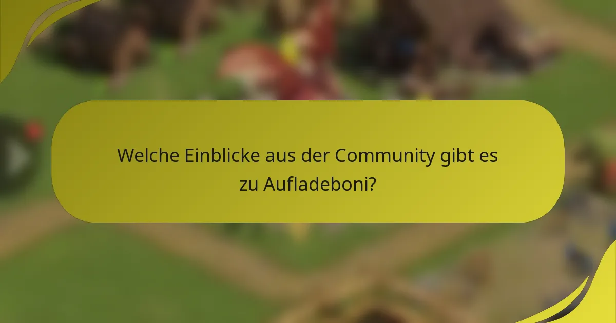 Welche Einblicke aus der Community gibt es zu Aufladeboni?