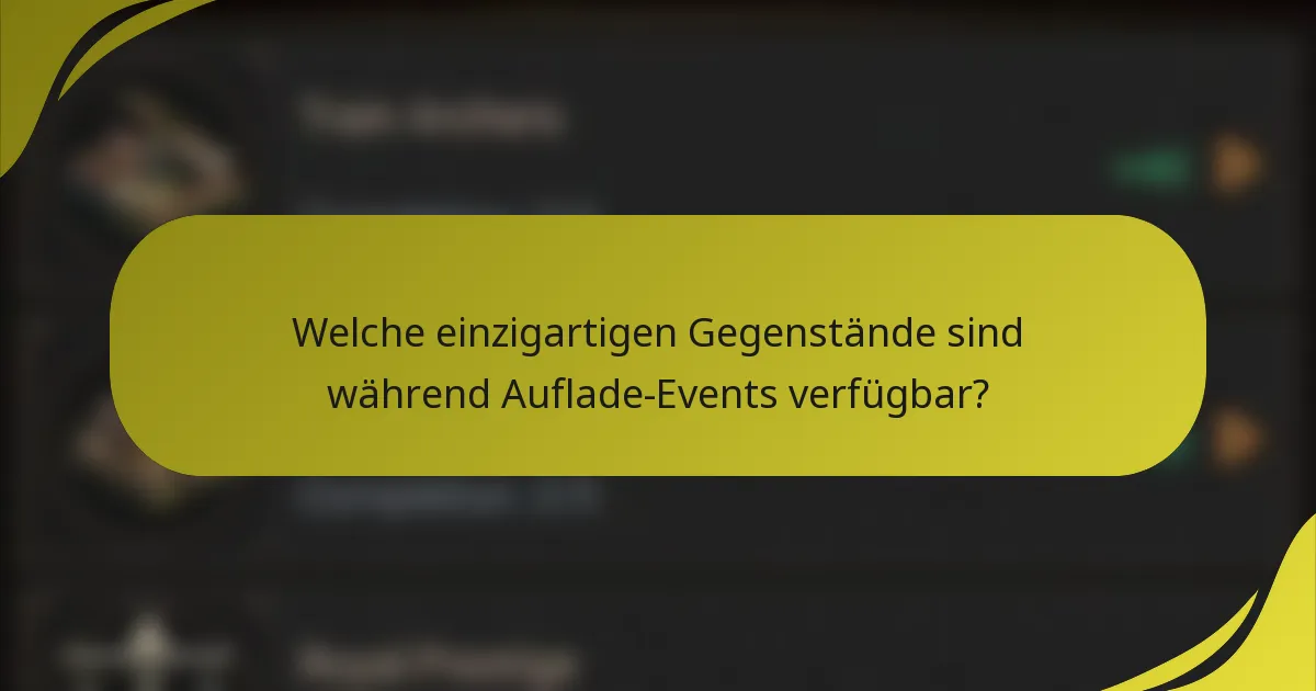 Welche einzigartigen Gegenstände sind während Auflade-Events verfügbar?