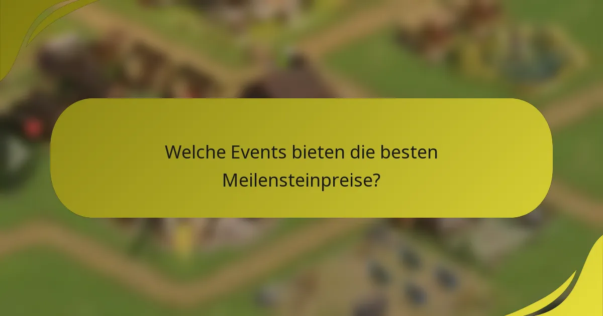 Welche Events bieten die besten Meilensteinpreise?