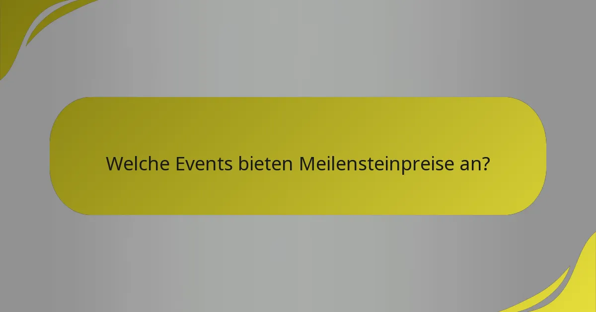 Welche Events bieten Meilensteinpreise an?