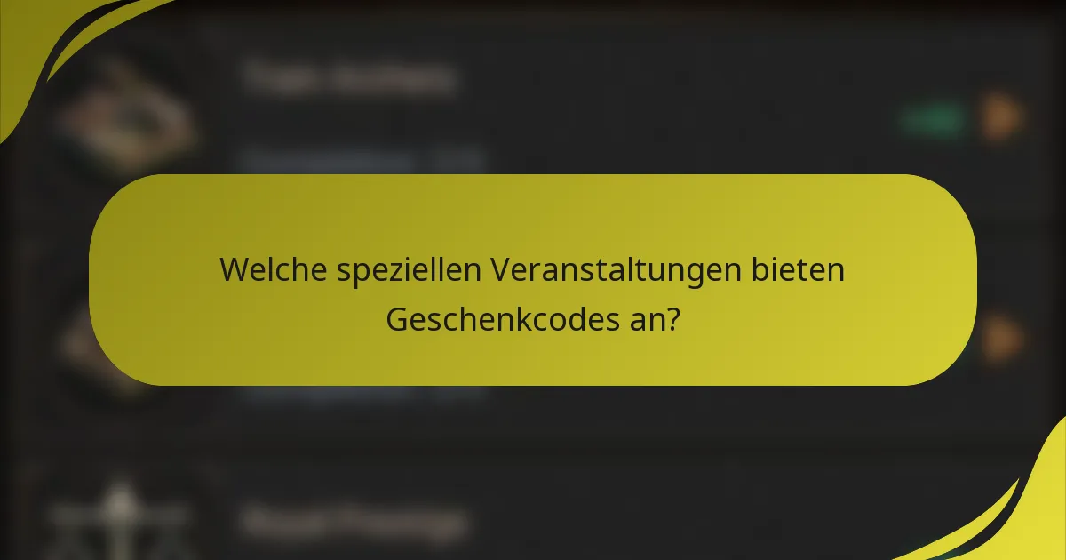 Welche speziellen Veranstaltungen bieten Geschenkcodes an?