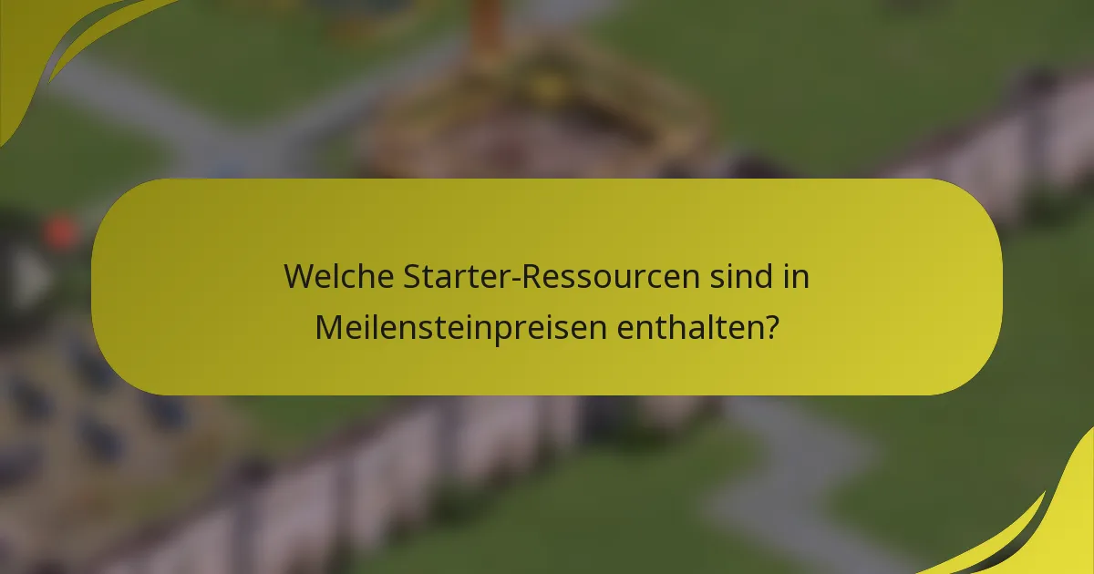 Welche Starter-Ressourcen sind in Meilensteinpreisen enthalten?