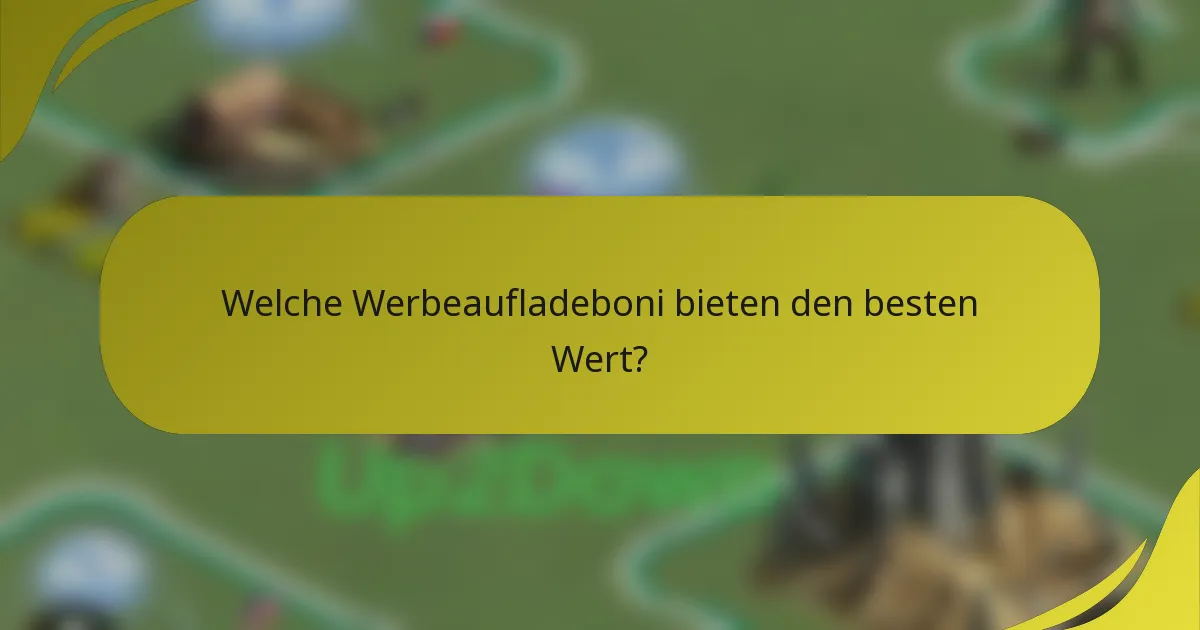 Welche Werbeaufladeboni bieten den besten Wert?