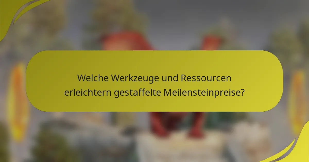 Welche Werkzeuge und Ressourcen erleichtern gestaffelte Meilensteinpreise?