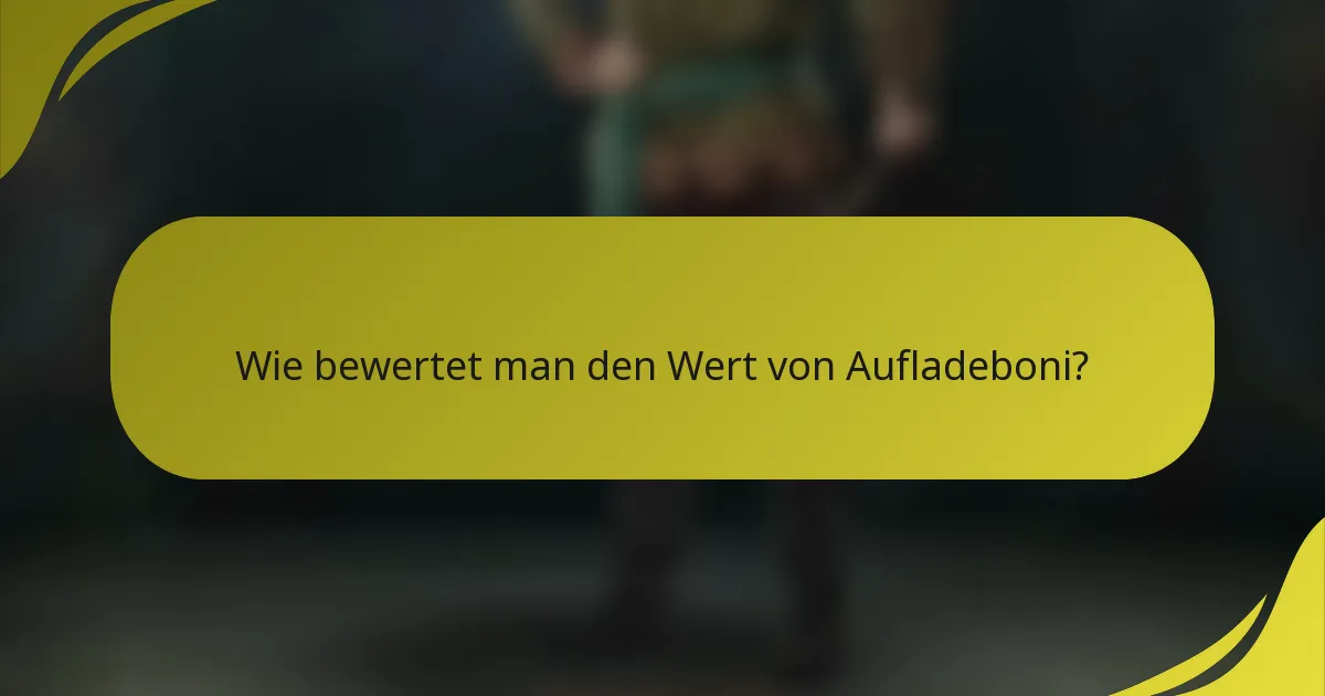 Wie bewertet man den Wert von Aufladeboni?