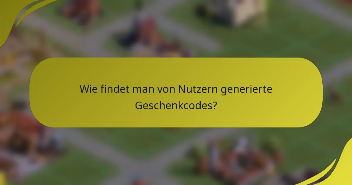 Wie findet man von Nutzern generierte Geschenkcodes?
