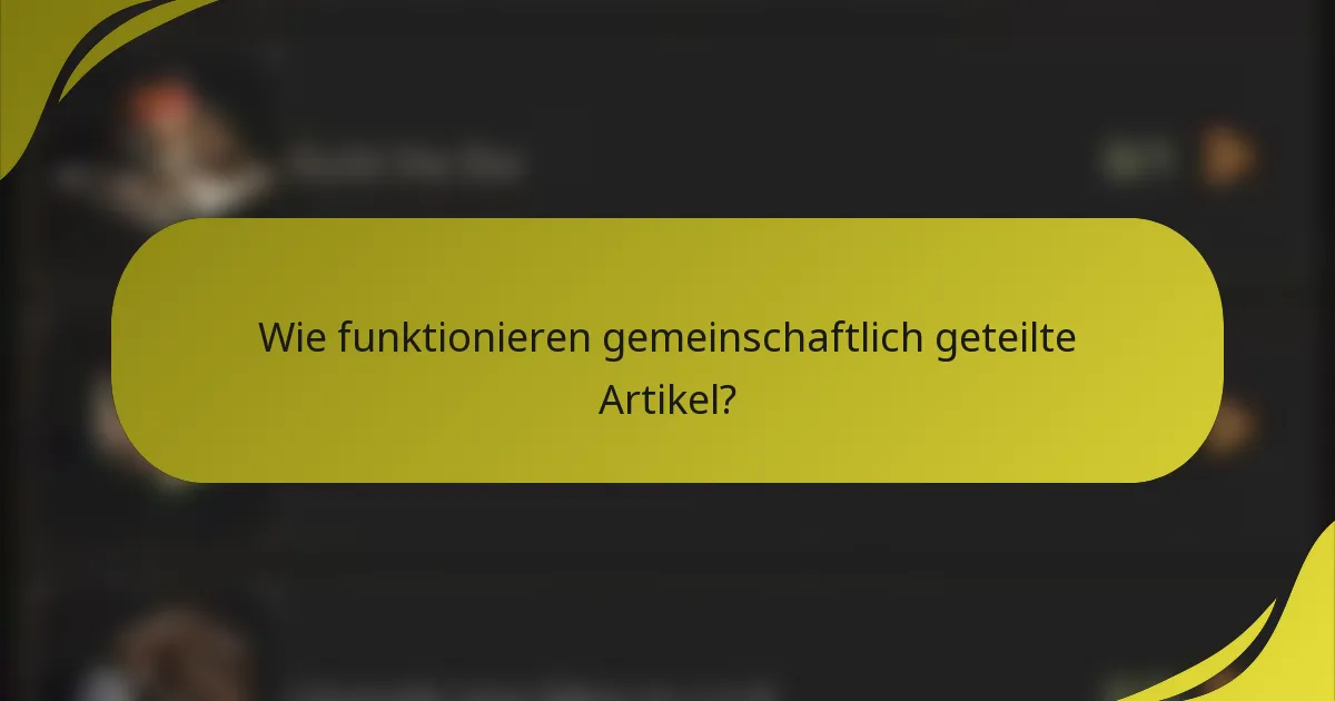 Wie funktionieren gemeinschaftlich geteilte Artikel?