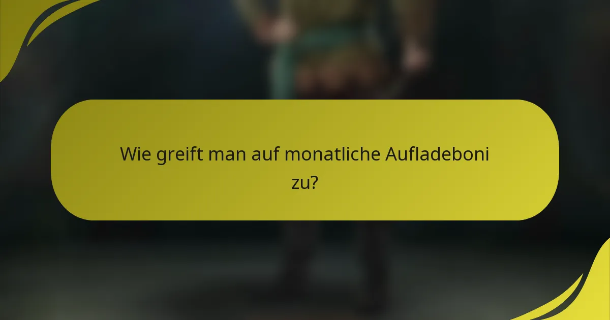 Wie greift man auf monatliche Aufladeboni zu?