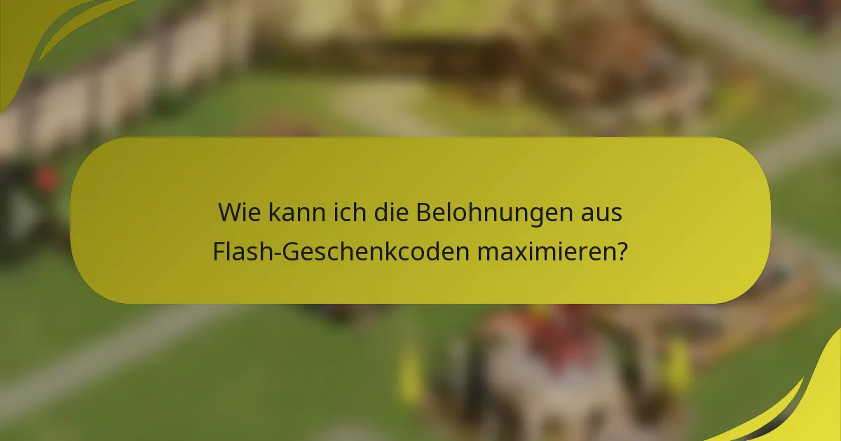 Wie kann ich die Belohnungen aus Flash-Geschenkcoden maximieren?