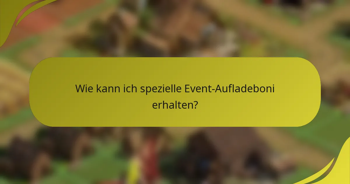 Wie kann ich spezielle Event-Aufladeboni erhalten?