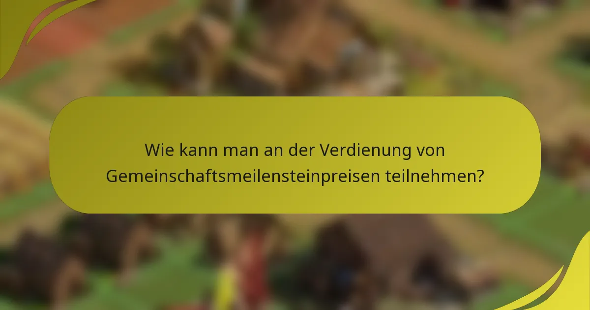 Wie kann man an der Verdienung von Gemeinschaftsmeilensteinpreisen teilnehmen?