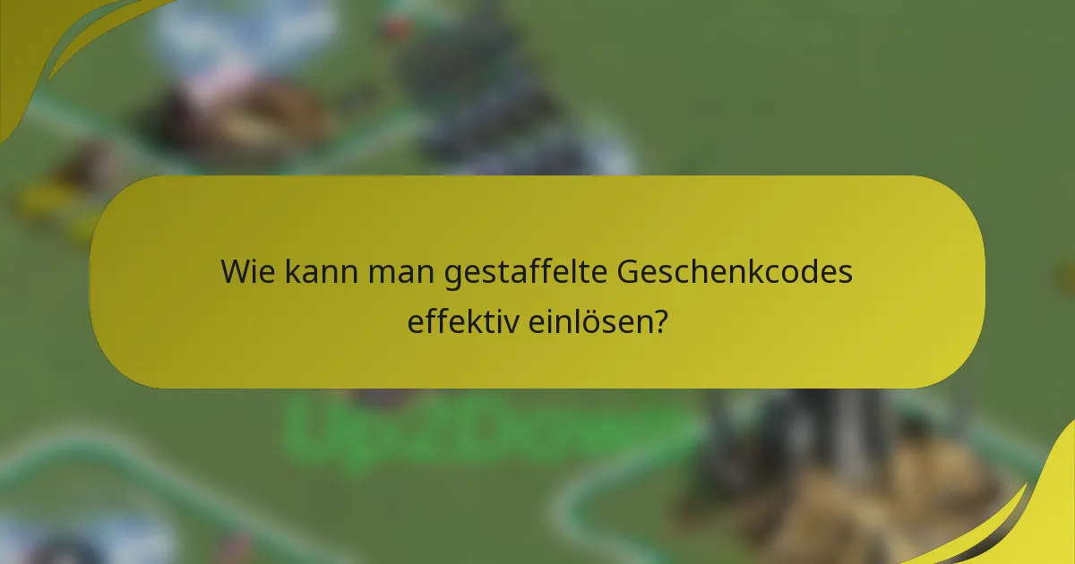 Wie kann man gestaffelte Geschenkcodes effektiv einlösen?