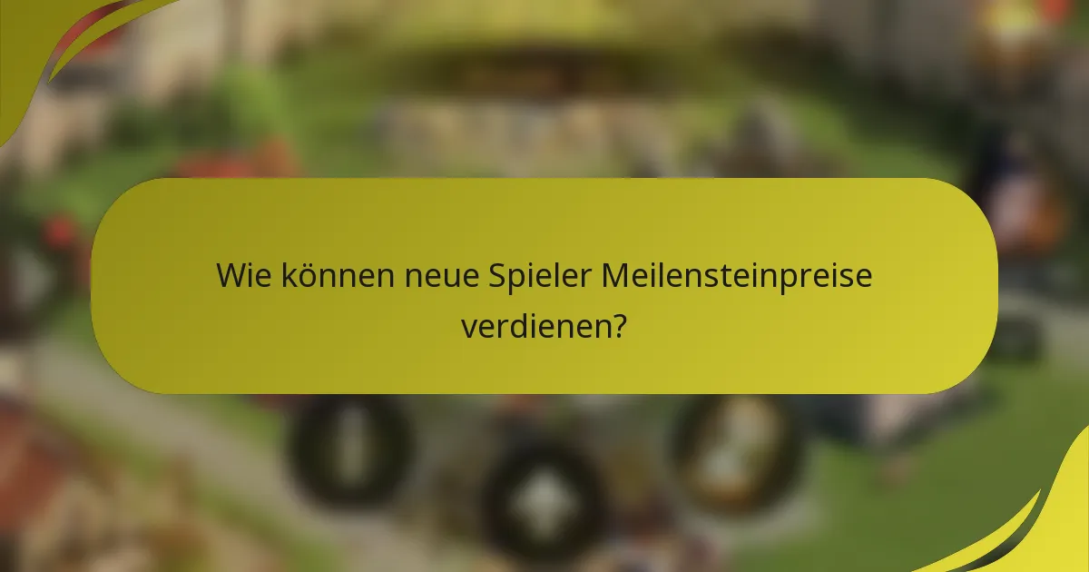 Wie können neue Spieler Meilensteinpreise verdienen?