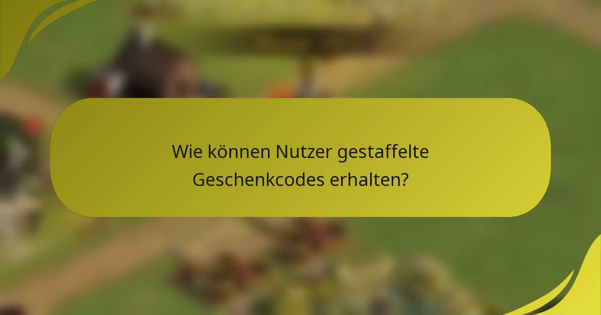 Wie können Nutzer gestaffelte Geschenkcodes erhalten?