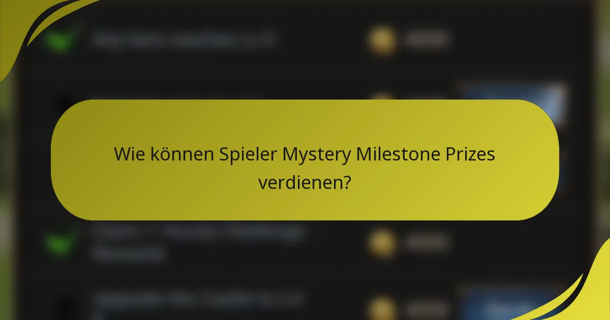 Wie können Spieler Mystery Milestone Prizes verdienen?