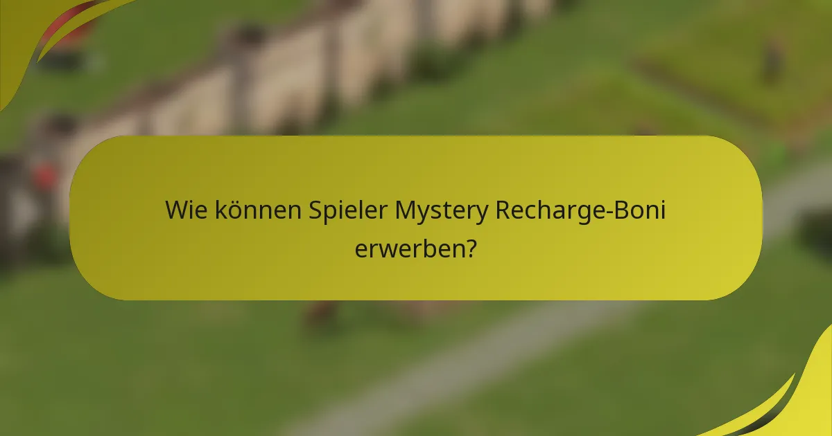 Wie können Spieler Mystery Recharge-Boni erwerben?