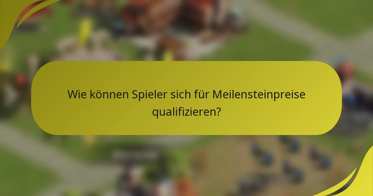 Wie können Spieler sich für Meilensteinpreise qualifizieren?