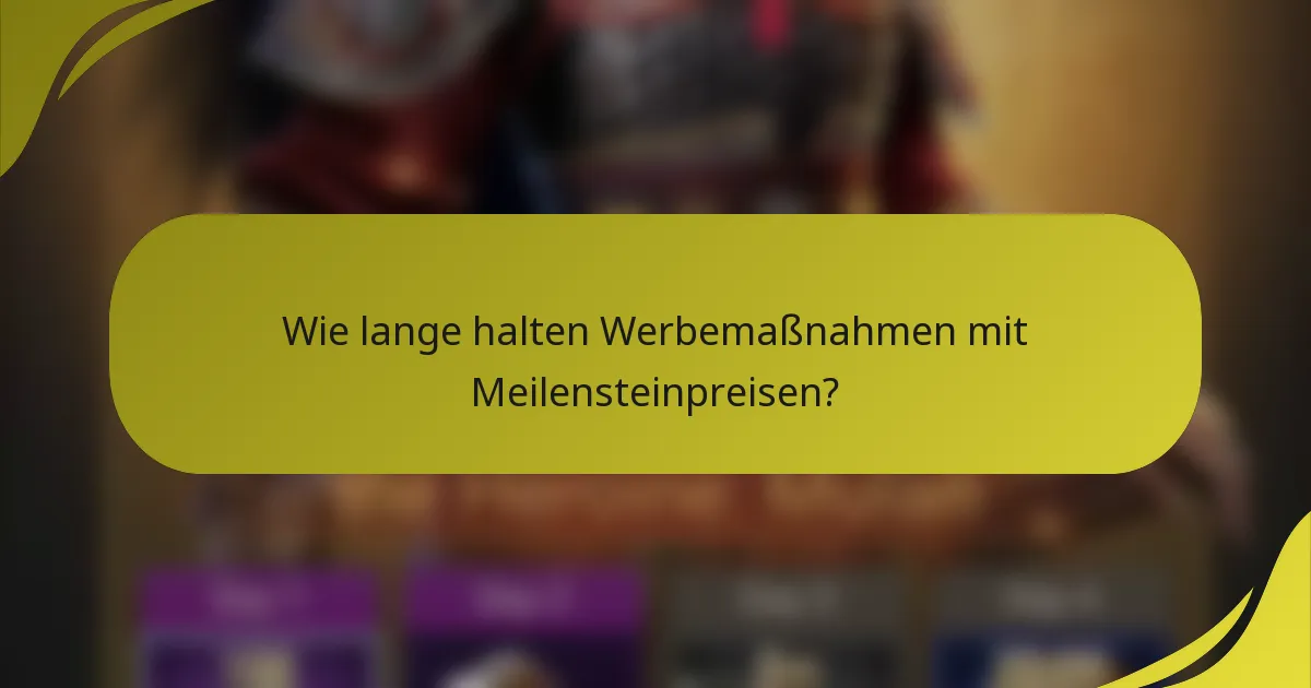 Wie lange halten Werbemaßnahmen mit Meilensteinpreisen?
