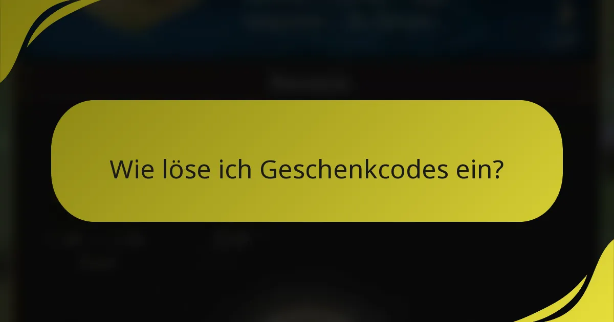 Wie löse ich Geschenkcodes ein?