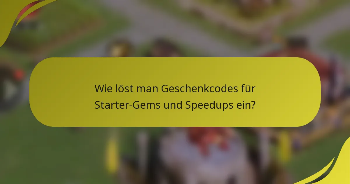 Wie löst man Geschenkcodes für Starter-Gems und Speedups ein?