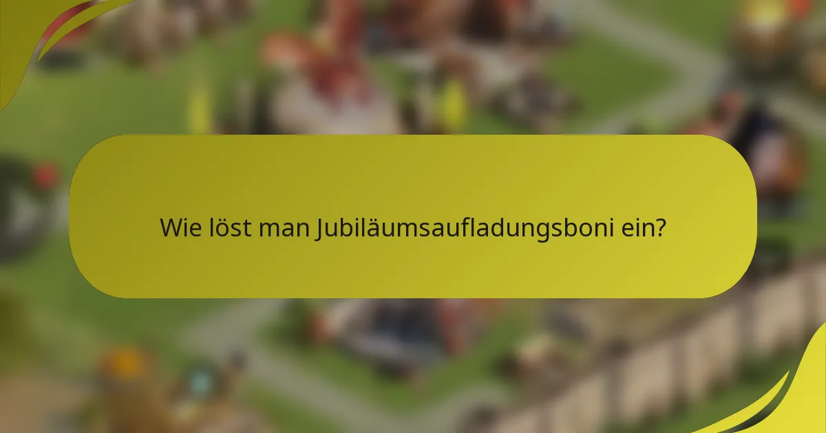 Wie löst man Jubiläumsaufladungsboni ein?