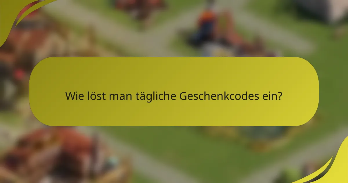Wie löst man tägliche Geschenkcodes ein?