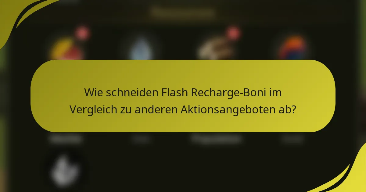 Wie schneiden Flash Recharge-Boni im Vergleich zu anderen Aktionsangeboten ab?