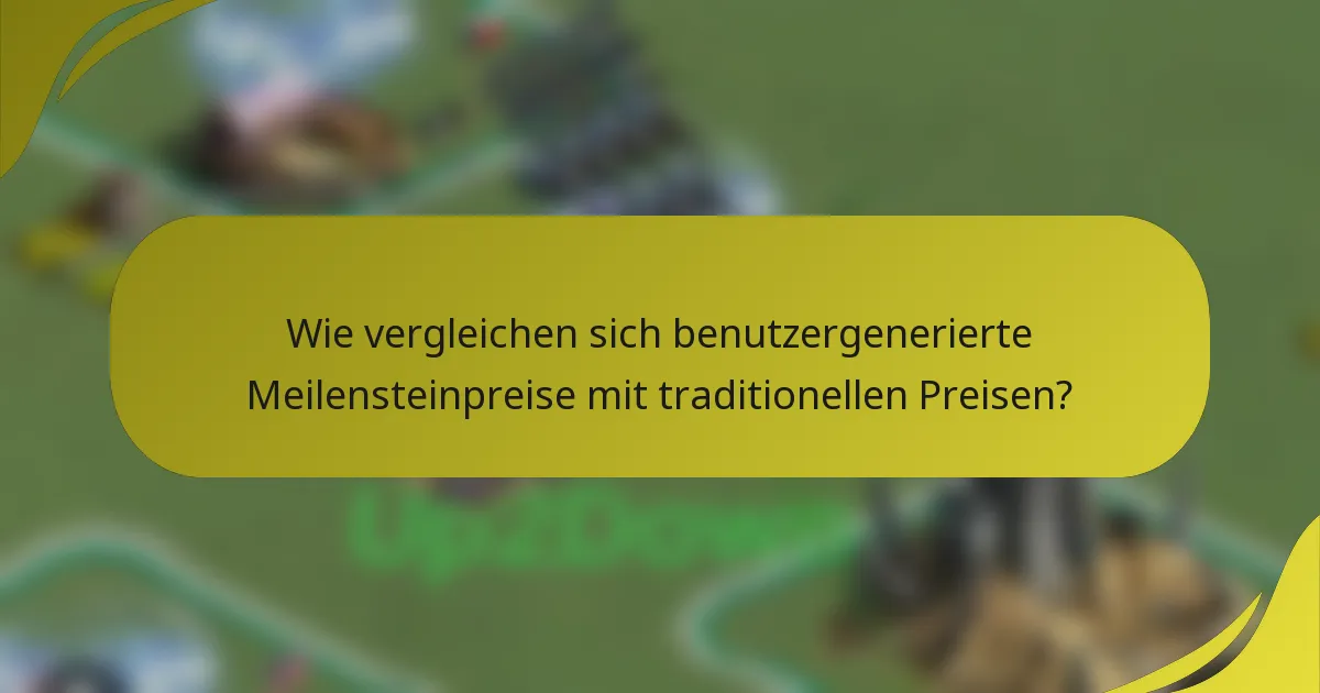 Wie vergleichen sich benutzergenerierte Meilensteinpreise mit traditionellen Preisen?