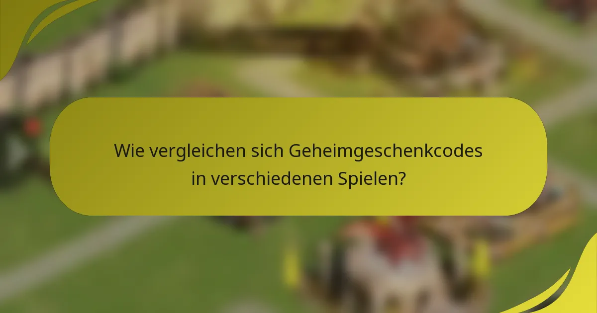 Wie vergleichen sich Geheimgeschenkcodes in verschiedenen Spielen?