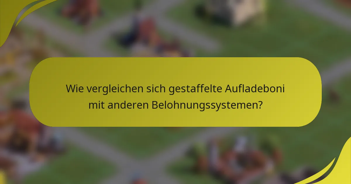 Wie vergleichen sich gestaffelte Aufladeboni mit anderen Belohnungssystemen?