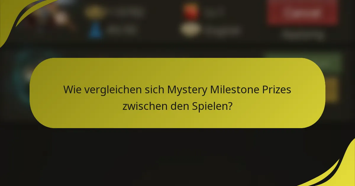 Wie vergleichen sich Mystery Milestone Prizes zwischen den Spielen?
