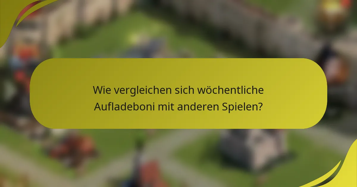 Wie vergleichen sich wöchentliche Aufladeboni mit anderen Spielen?