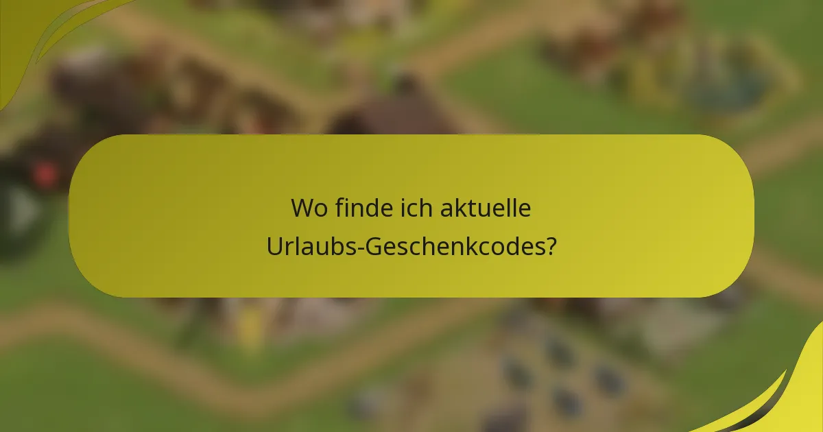 Wo finde ich aktuelle Urlaubs-Geschenkcodes?