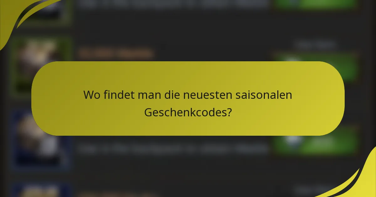 Wo findet man die neuesten saisonalen Geschenkcodes?